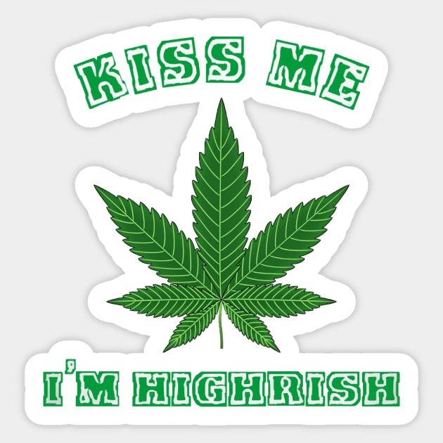 Kiss Me I’m Highrish Sticker by BigTexFunkadelic